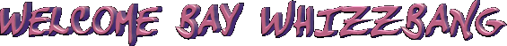 Image of welcomebaywhizzbang.gif